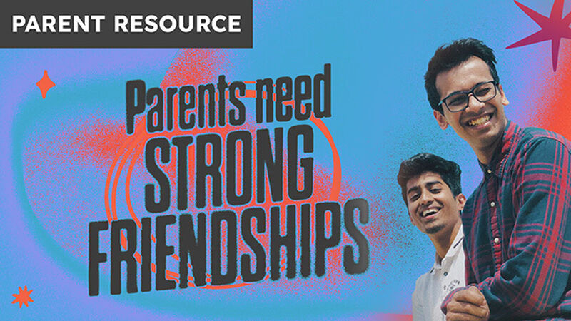 PARENT RESOURCE: Parents Need Strong Friendships